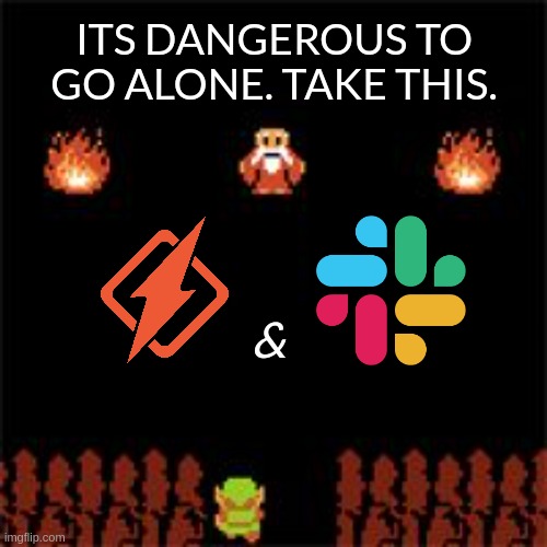 Its dangerous to go alone. Take this. Honeybadger and Slack